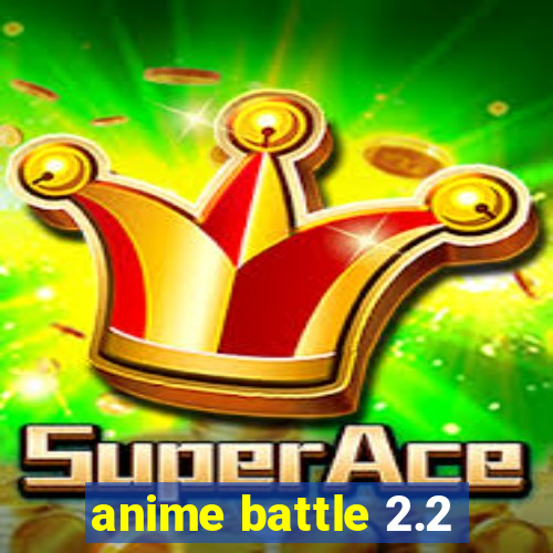 anime battle 2.2